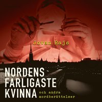 Nordens farligaste kvinna och andra mordberättelser