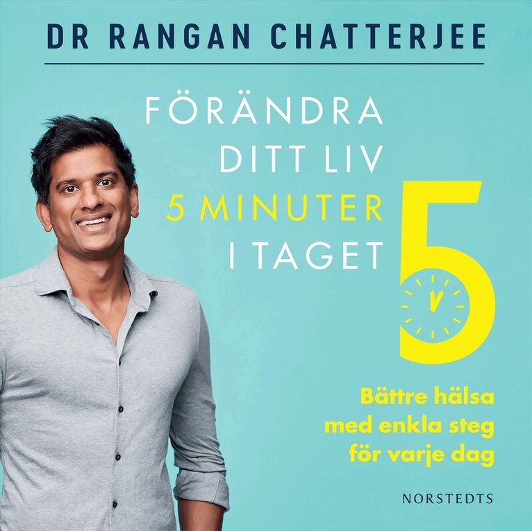Rangan Chatterjee - Förändra ditt liv 5 minuter i taget : bättre hälsa med enkla steg för varje dag, Ljudbok