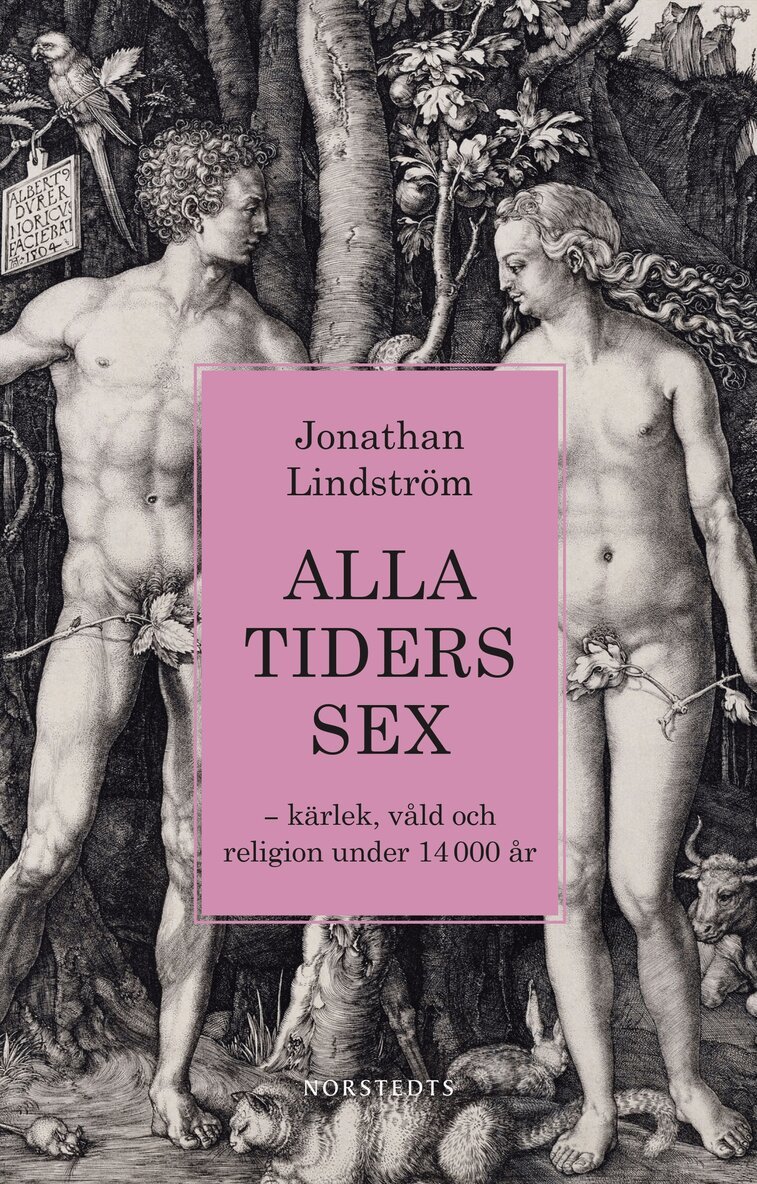 Jonathan Lindström - Alla tiders sex : kärlek, våld och religion under 14 000 år, Inbunden