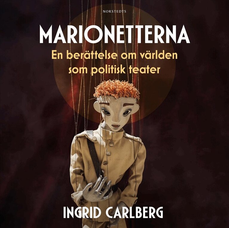 Ingrid Carlberg - Marionetterna : en berättelse om världen som politisk teater, Ljudbok