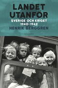 Landet utanfr : Sverige och kriget 1940-1942