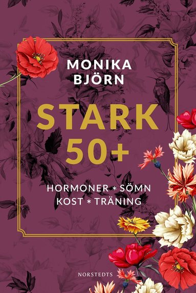 Monika Björn - Stark 50+ : hormoner, sömn, kost, träning, Inbunden