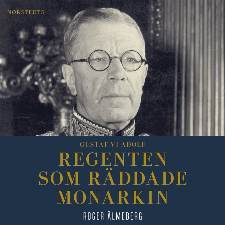 Roger Älmeberg - Gustaf VI Adolf : regenten som räddade monarkin, Ljudbok