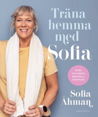 Trna hemma med Sofia : stark och smidig med enkla vningar