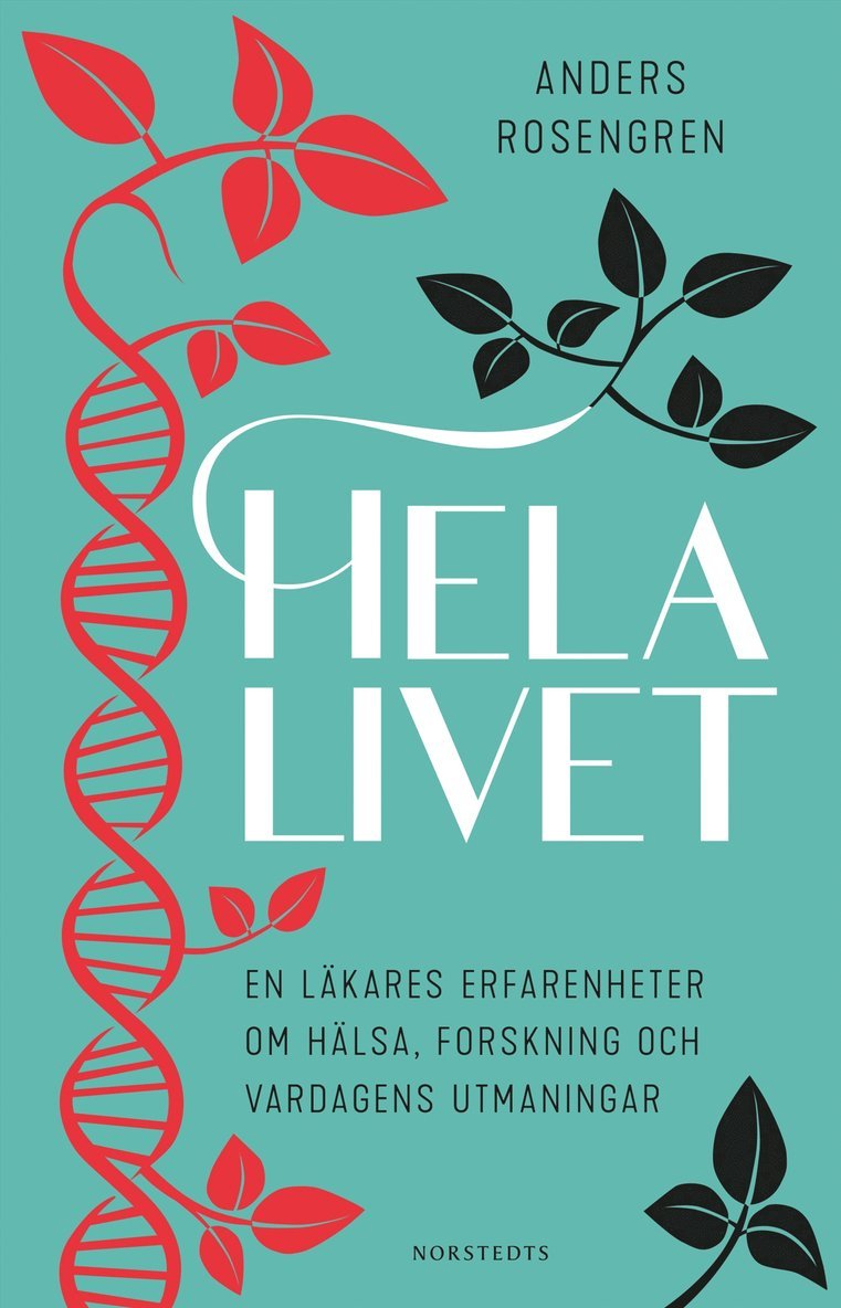 Anders Rosengren - Hela livet : en läkares erfarenheter om hälsa, forskning och vardagens utmaningar, E-bok