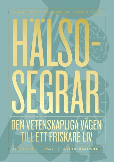 Linda Bakkman, Örjan Ekblom, Sissela Nutley - Hälsosegrar : den vetenskapliga vägen till ett friskare liv, E-bok