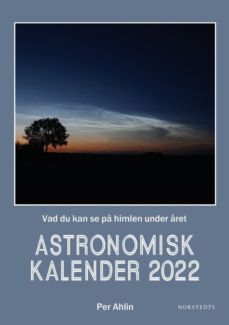 Per Ahlin - Astronomisk kalender 2022 : vad du kan se på himlen under året, Inbunden