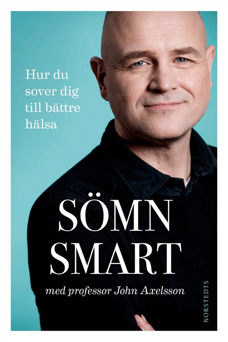 John Axelsson, Marit Andersson - Sömnsmart : hur du sover dig till bättre hälsa, Inbunden