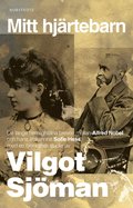 Mitt hjrtebarn : de lnge hemlighllna breven mellan Alfred Nobel och hans lskarinna Sofie Hess