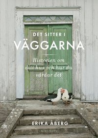 Det sitter i vggarna : historien om ditt hus och hur du vrdar det