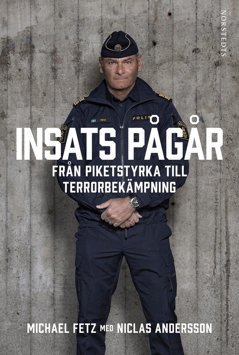 Michael Fetz, Niclas Andersson - Insats pågår : från piketstyrka till terrorbekämpning, Inbunden
