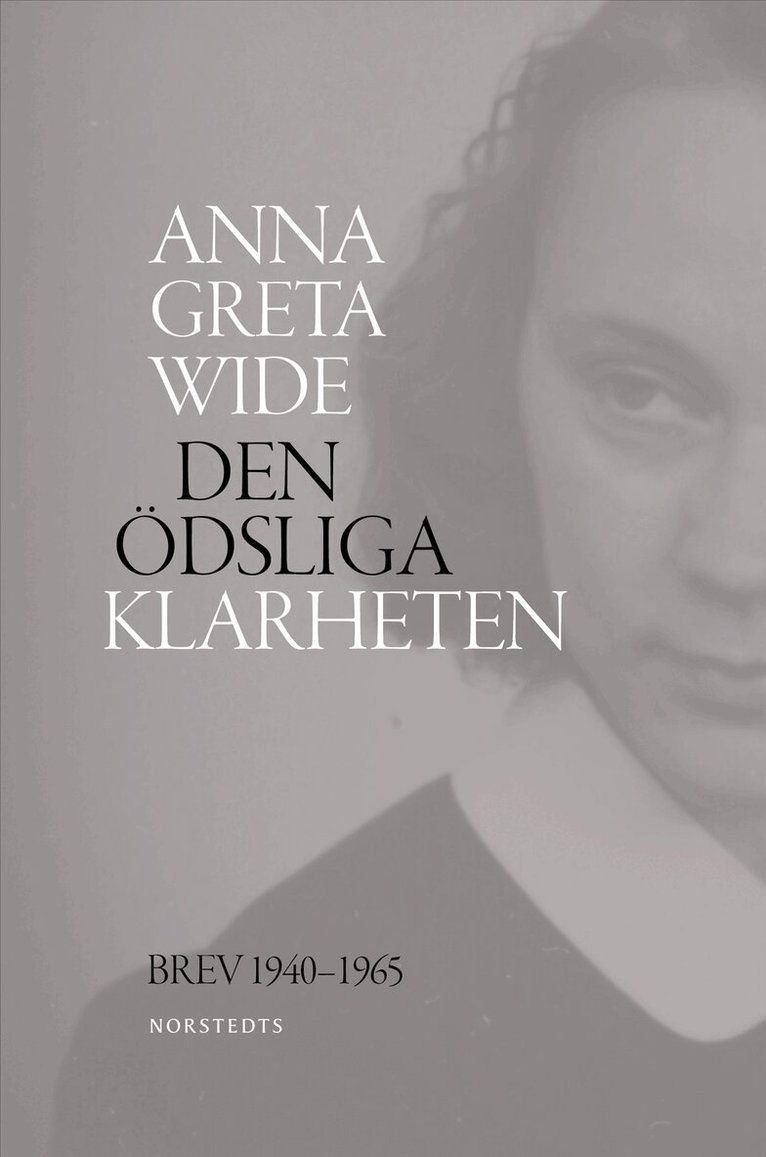 Anna Greta Wide - Den ödsliga klarheten : brev 1940-1965, Inbunden