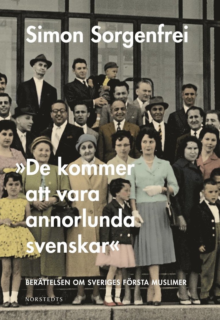 Simon Sorgenfrei - "De kommer att vara annorlunda svenskar" : berättelsen om Sveriges första muslimer, E-bok