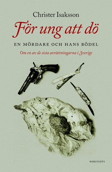 Christer Isaksson - För ung att dö : en mördare och hans bödel - om en av de sista avrättningarna i Sverige, E-bok