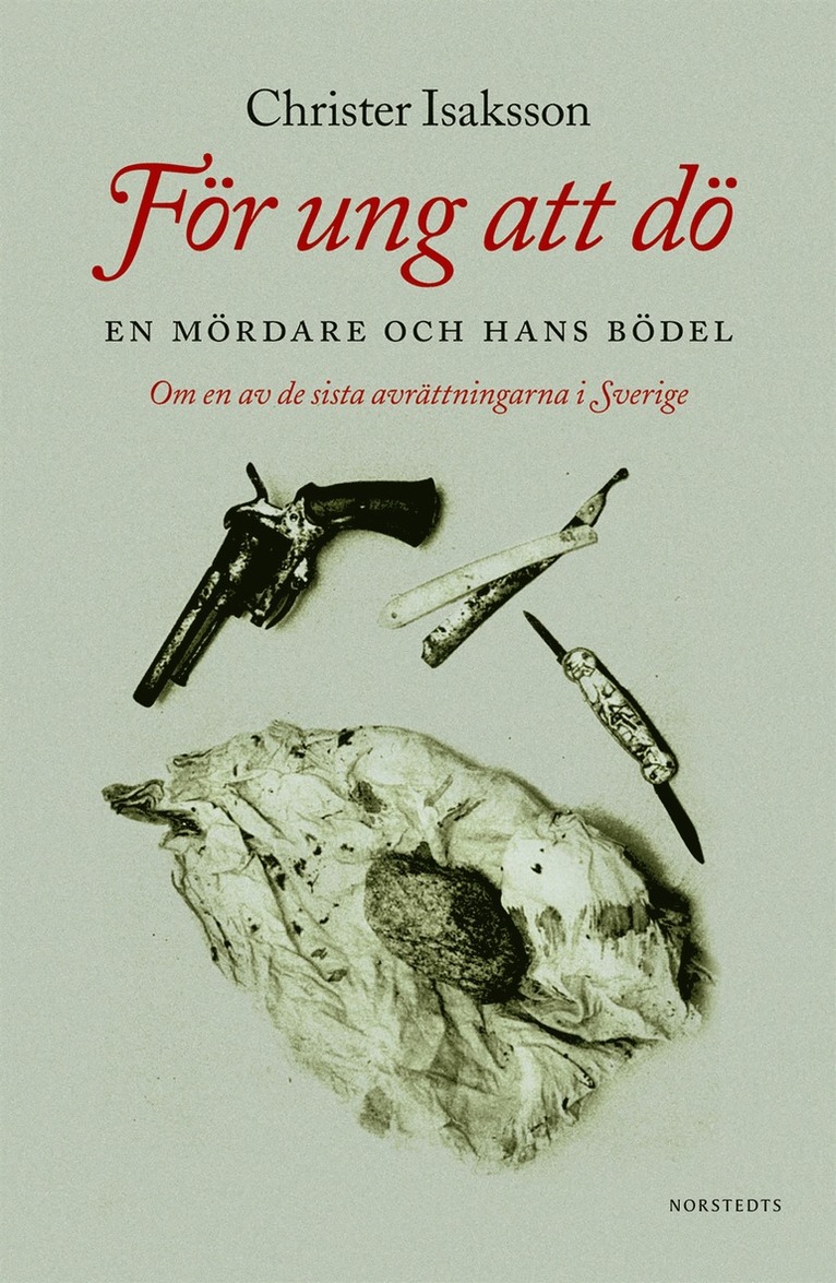 Christer Isaksson - För ung att dö : en mördare och hans bödel - om en av de sista avrättningarna i Sverige, E-bok