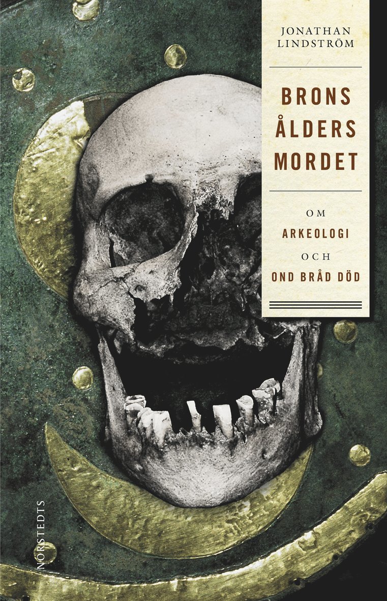 Jonathan Lindström - Bronsåldersmordet : om arkeologi och ond bråd död, E-bok