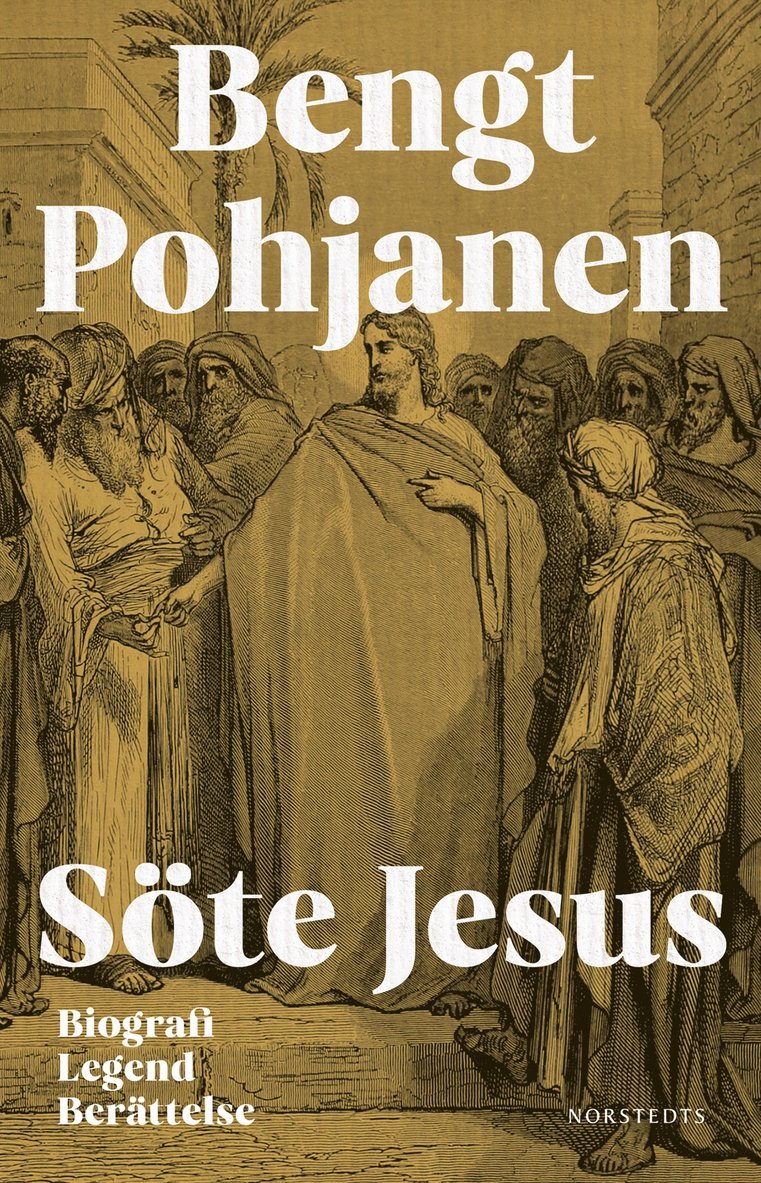 Bengt Pohjanen - Söte Jesus : biografi, legend, berättelse, E-bok