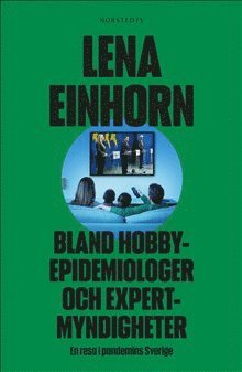 Lena Einhorn - Bland hobbyepidemiologer och expertmyndigheter : en resa i pandemins Sverige, Häftad