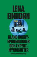 Bland hobbyepidemiologer och expertmyndigheter : en resa i pandemins Sverige