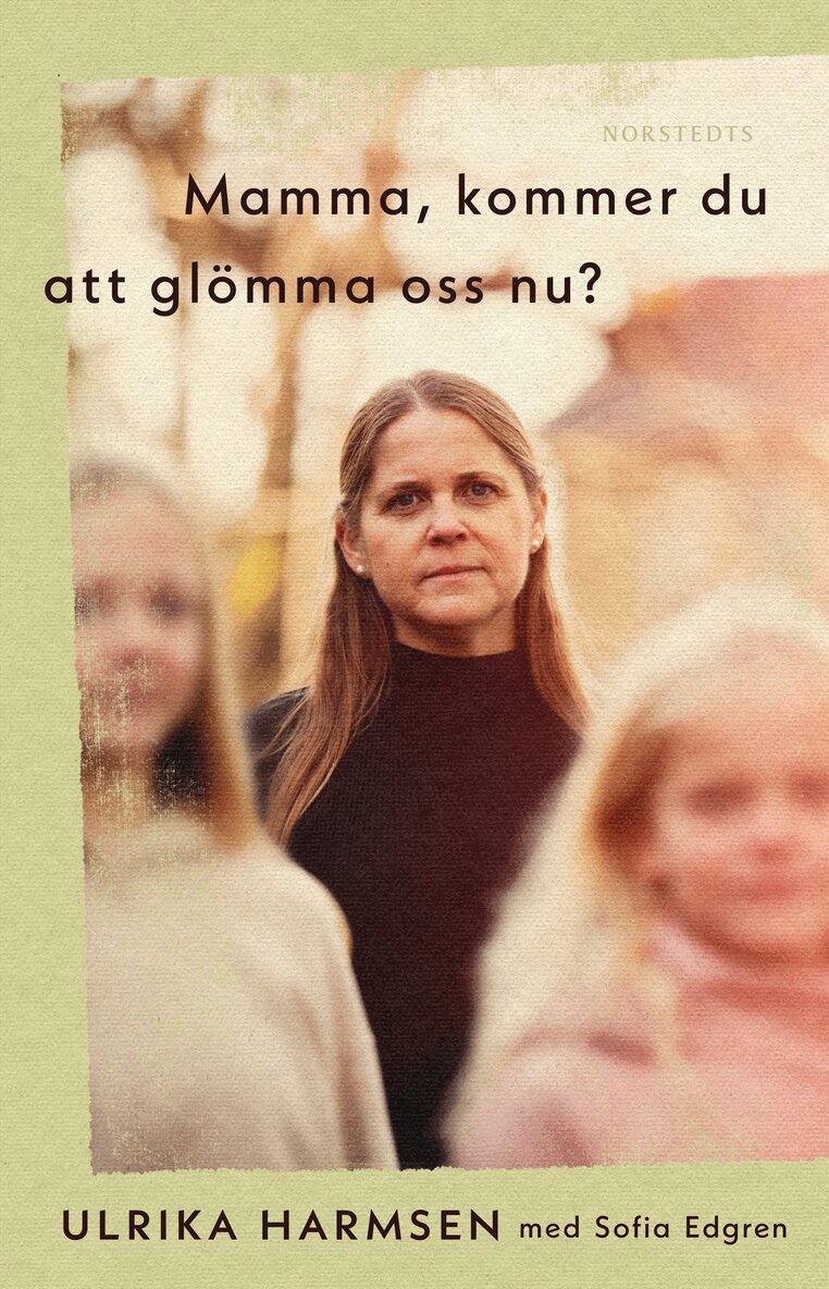 Ulrika Harmsen, Sofia Edgren - Mamma, kommer du att glömma oss nu?, E-bok