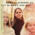 Mamma, kommer du att glmma oss nu?