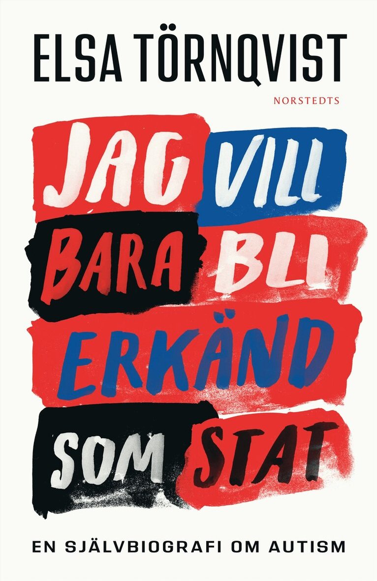 Elsa Törnqvist - Jag vill bara bli erkänd som stat : en självbiografi om autism, Inbunden