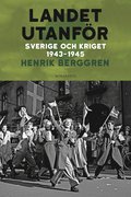 Landet utanför : Sverige och kriget 1943-1945