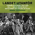 Landet utanfr : Sverige och kriget 1943-1945. Del 3:1, Varje order om att motstndet ska uppges r falsk
