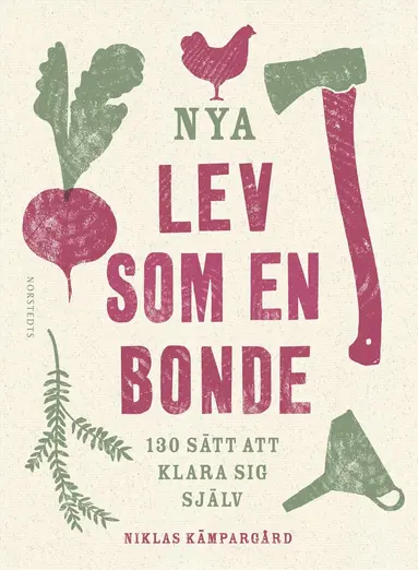 Niklas Kämpargård - Nya Lev som en bonde : 130 sätt att klara sig själv, Inbunden