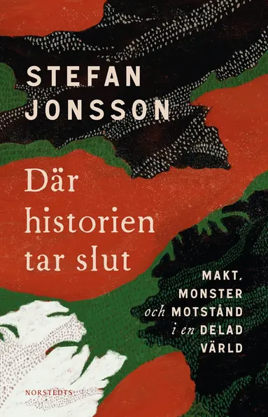 Stefan Jonsson - Där historien tar slut : makt, monster och motstånd i en delad värld, Häftad