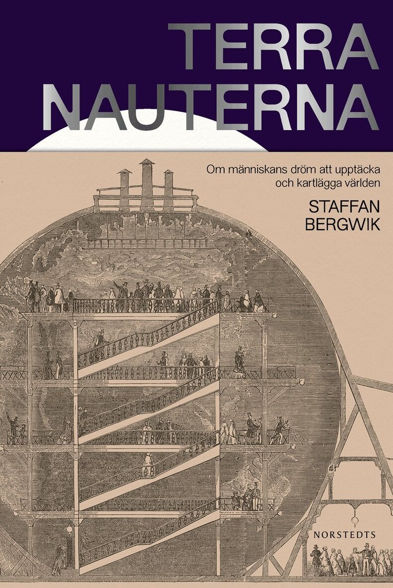 Staffan Bergwik - Terranauterna : om människans dröm att upptäcka och kartlägga världen, Inbunden
