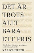 Det r trots allt bara ett pris : Nobelpriset i litteratur - pristagare, kontroverser, frnyelse
