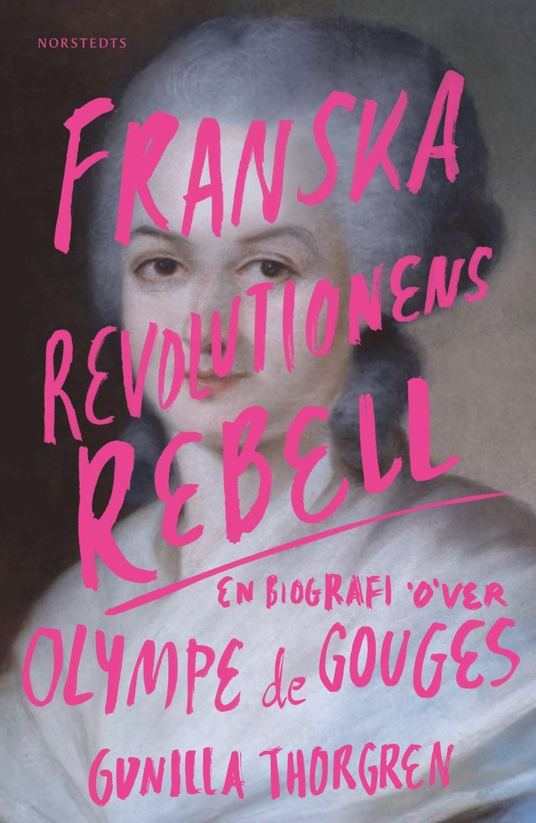 Gunilla Thorgren - Franska revolutionens rebell : en biografi över Olympe de Gouges, E-bok