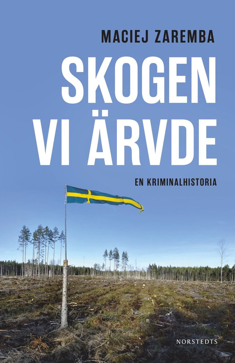 Maciej Zaremba - Skogen vi ärvde : En kriminalhistoria, E-bok