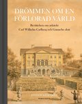 Drömmen om en förlorad värld : berättelsen om arkitekt Carl Wilhelm Carlberg och Gunnebo slott