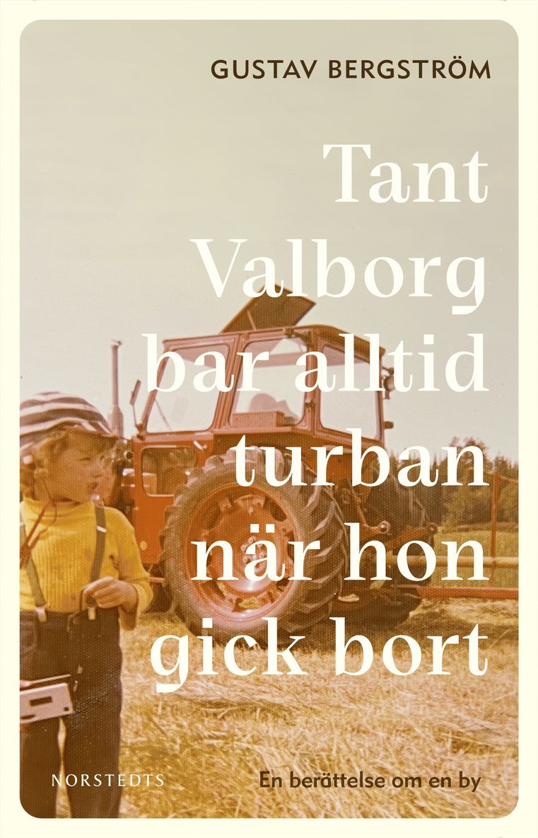 Gustav Bergström - Tant Valborg bar alltid turban när hon gick bort : en berättelse om en by, E-bok