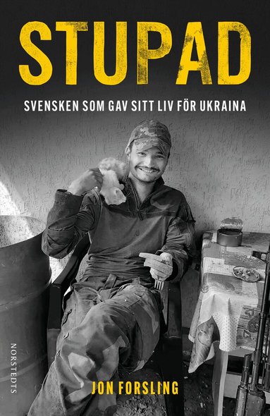 Jon Forsling - Stupad : Svensken som gav sitt liv för Ukraina, Inbunden