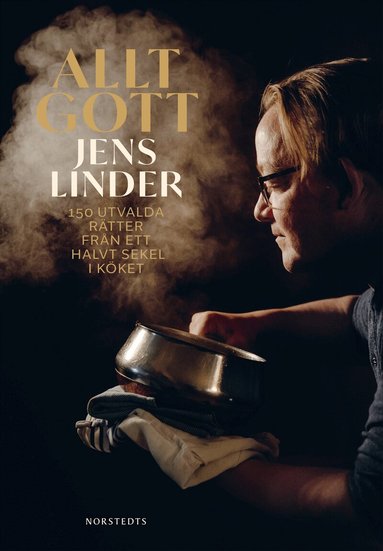 Jens Linder - Allt gott : 150 utvalda rätter från ett halvt sekel i köket, Inbunden