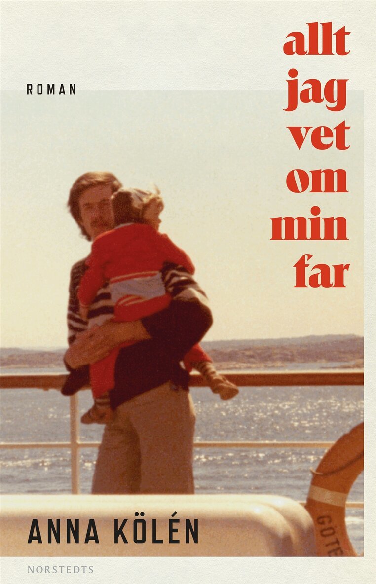 Anna Kölén - Allt jag vet om min far, Inbunden
