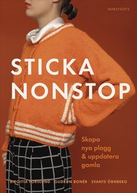 Sticka nonstop : Skapa nya plagg & uppdatera gamla