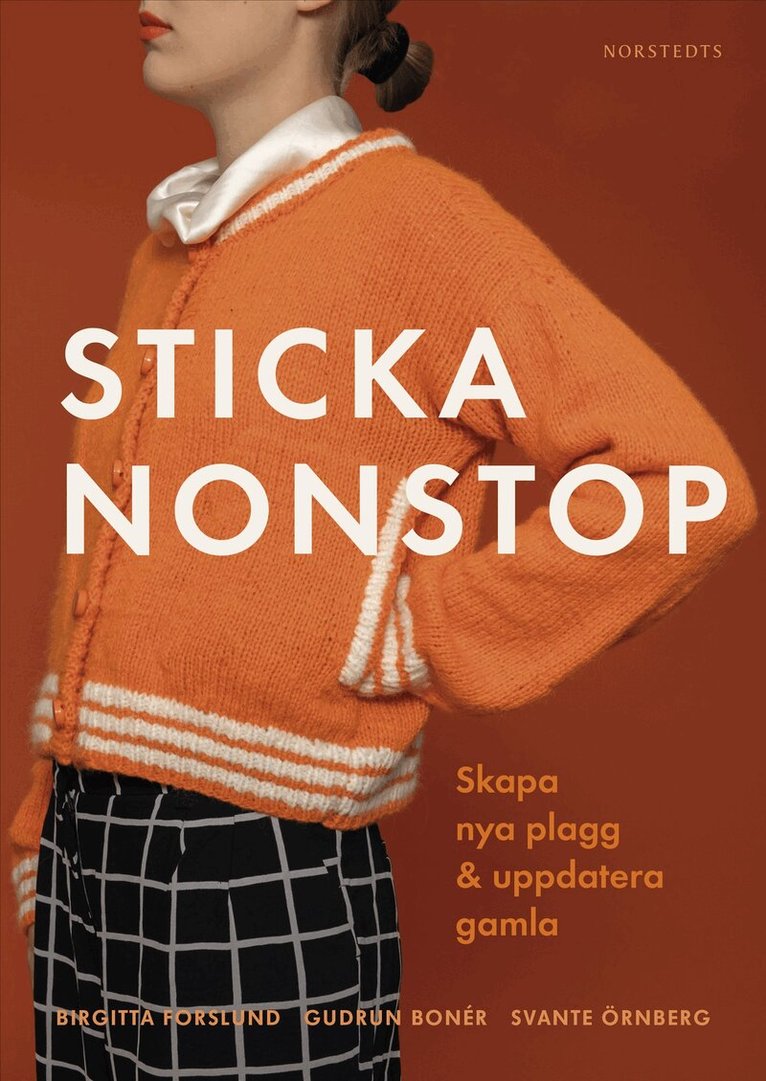 Birgitta Forslund, Gudrun Bonér - Sticka nonstop : Skapa nya plagg & uppdatera gamla, Inbunden