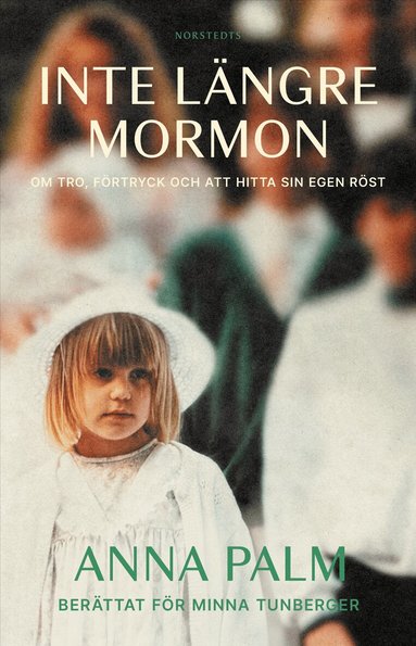 Anna Palm, Minna Tunberger - Inte längre mormon : om tro, förtryck och att hitta sin egen röst, Inbunden. Tillgänglighet: Lägg till