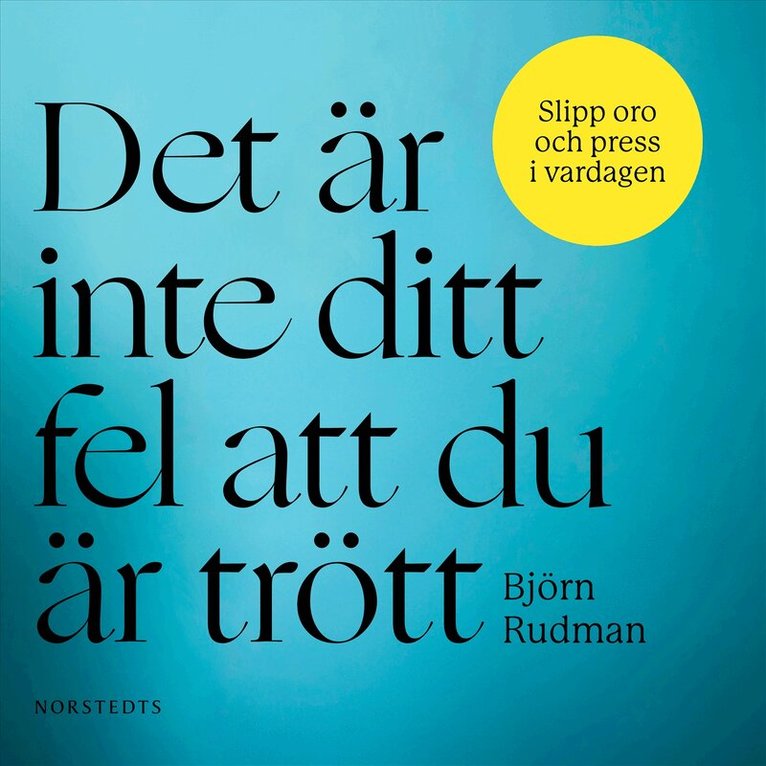 Björn Rudman - Det är inte ditt fel att du är trött : slipp oro och press i vardagen, Ljudbok