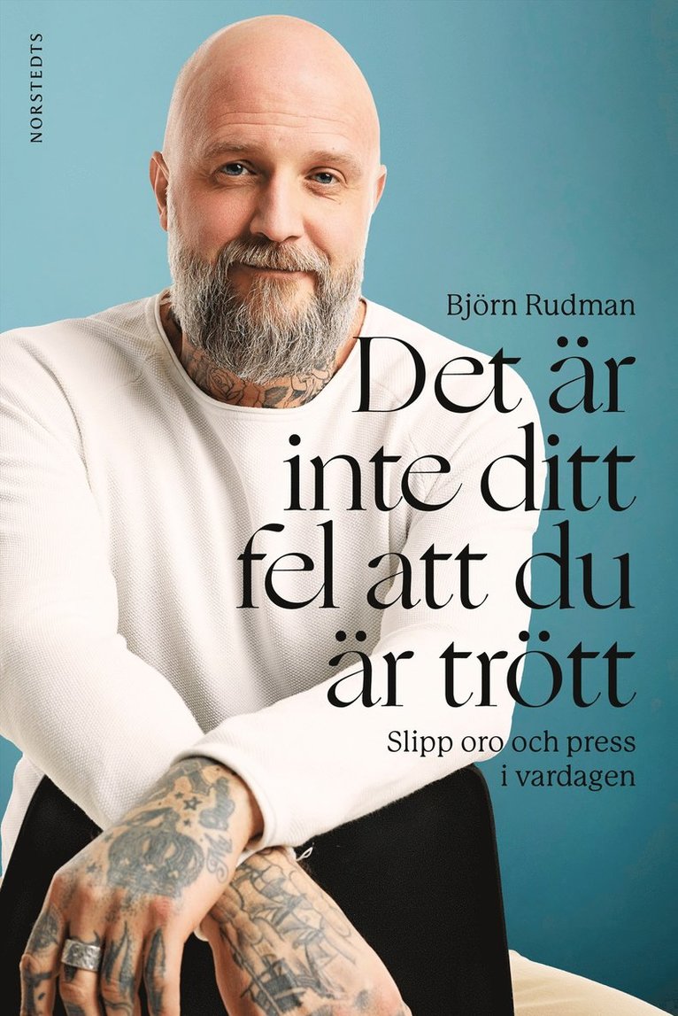Björn Rudman - Det är inte ditt fel att du är trött : slipp oro och press i vardagen, E-bok