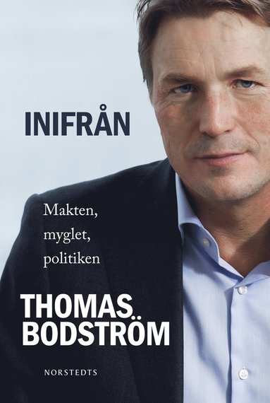 Thomas Bodström Inifrån : makten myglet politiken