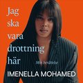 Jag ska vara drottning hr : Min berttelse