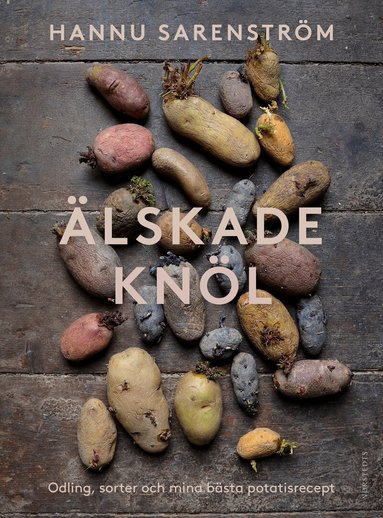 Hannu Sarenström - Älskade knöl : Odling, sorter och mina bästa potatisrecept, Inbunden. Tillgänglighet: Lägg till