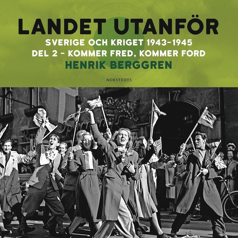 Henrik Berggren - Landet utanför : Sverige och kriget 1943-1945. Del 3:2, Kommer fred, kommer Ford, Ljudbok