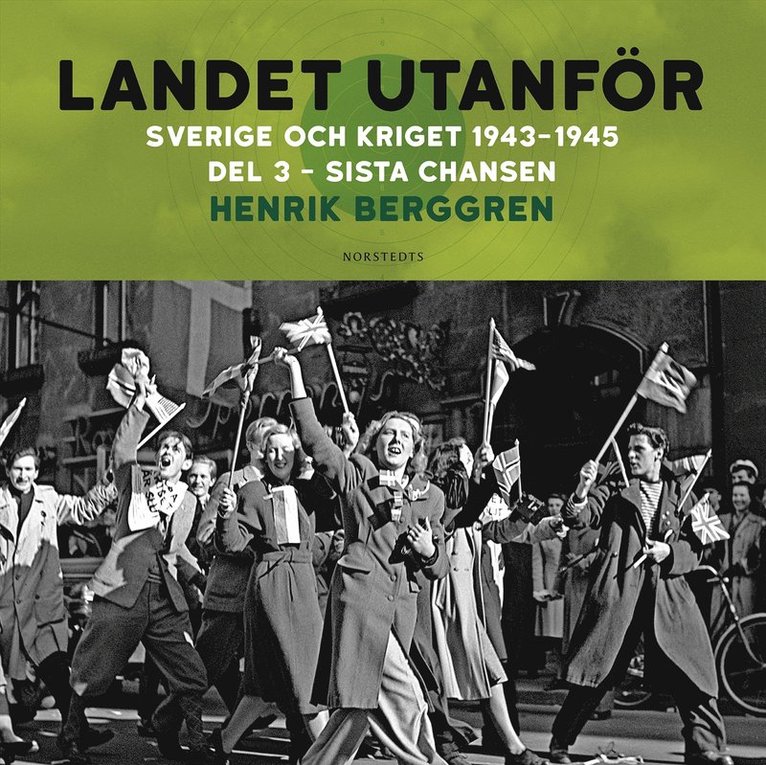 Henrik Berggren - Landet utanför : Sverige och kriget 1943-1945. Del 3:3, Sista chansen, Ljudbok