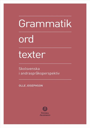 Olle Josephson - Grammatik, ord, texter : skolsvenska i andraspråksperspektiv, Inbunden